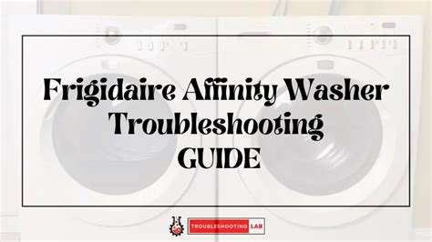 Frigidaire Affinity Washer Troubleshooting: Easy Fixes